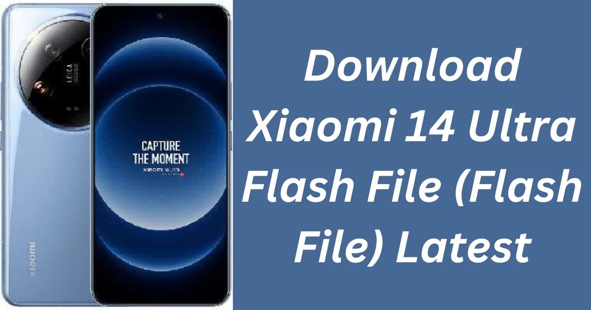 Download Xiaomi 14 Ultra Flash File (Flash File) Latest