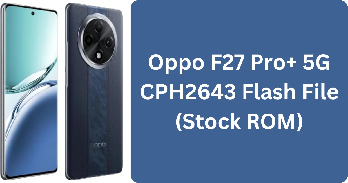 Oppo F27 Pro+ 5G CPH2643 Flash File (Stock ROM)