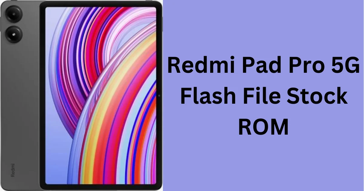 Redmi Pad Pro 5G Flash File (Stock ROM) Fix Software Problems