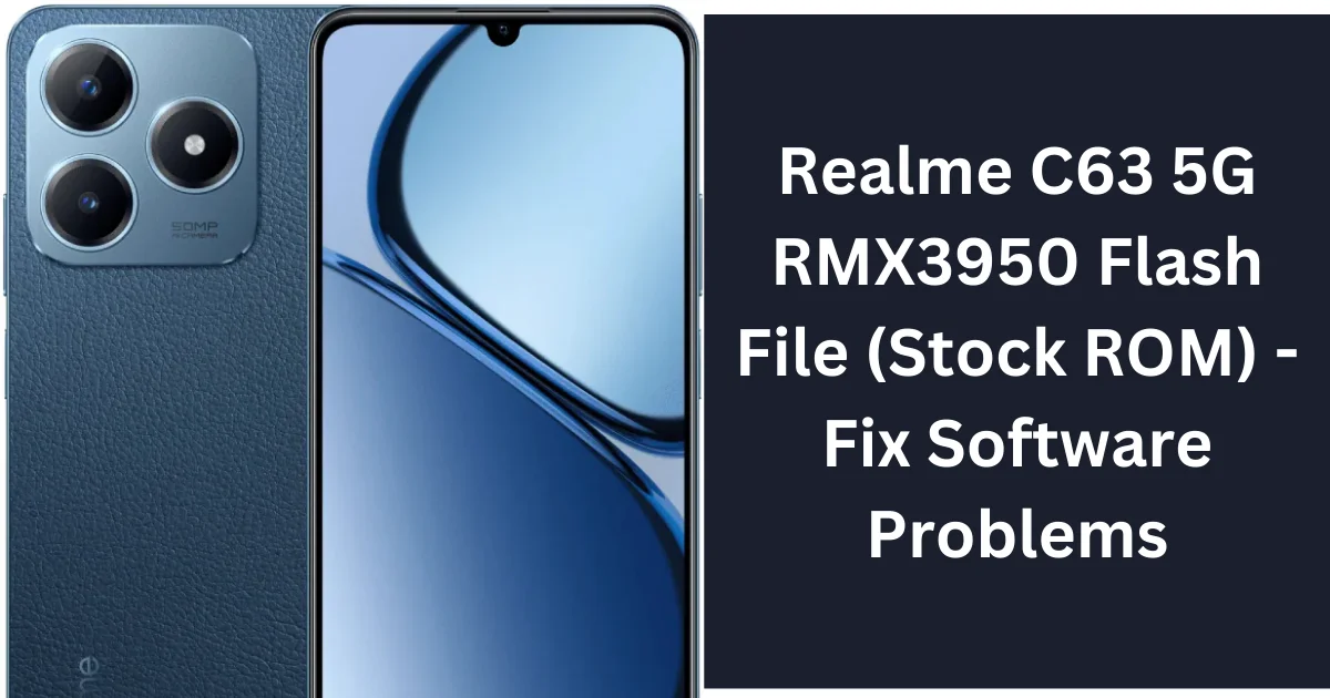 Realme C63 5G RMX3950 Flash File (Stock ROM) - Fix Software Problems